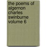 The Poems of Algernon Charles Swinburne Volume 6 door Algernon Charles Swinburne