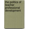 The Politics of Teacher Professional Development by Ian Hardy