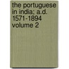 The Portuguese in India; A.D. 1571-1894 Volume 2 door Frederick Charles Danvers
