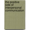 The Positive Side of Interpersonal Communication door Thomas J. Socha