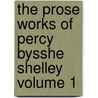 The Prose Works of Percy Bysshe Shelley Volume 1 door Professor Percy Bysshe Shelley