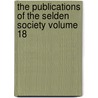 The Publications of the Selden Society Volume 18 door Selden Society