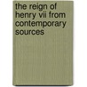 The Reign Of Henry Vii From Contemporary Sources by Albert Frederick Pollard
