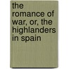 The Romance of War, Or, the Highlanders in Spain door James Grant