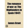 The Romance of War; Or, the Highlanders in Spain door James Grant