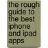 The Rough Guide to the Best iPhone and iPad Apps