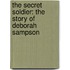 The Secret Soldier: The Story Of Deborah Sampson