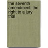 The Seventh Amendment: The Right To A Jury Trial door Kathy Furgang
