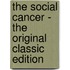 The Social Cancer - The Original Classic Edition