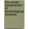 The Social Construction of Technological Systems door Wiebe E. Bijker