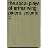 The Social Plays Of Arthur Wing Pinero, Volume 4 door Sir Arthur Wing Pinero