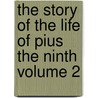 The Story of the Life of Pius the Ninth Volume 2 door Thomas Adolphus Trollope