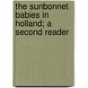 The Sunbonnet Babies in Holland; A Second Reader door Eulalie Osgood Grover