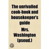 The Unrivalled Cook-Book and Housekeeper's Guide door Washington Mrs Pseud