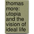 Thomas More: Utopia and the Vision of Ideal Life