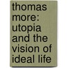 Thomas More: Utopia and the Vision of Ideal Life door Martin Bodden