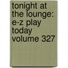 Tonight at the Lounge: E-Z Play Today Volume 327 by Uncle William