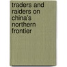 Traders And Raiders On China's Northern Frontier door Jenny F. So