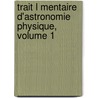 Trait L Mentaire D'Astronomie Physique, Volume 1 door Jean-Baptiste Biot