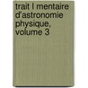 Trait L Mentaire D'Astronomie Physique, Volume 3 door Pierre Simon Laplace