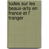 Tudes Sur Les Beaux-Arts En France Et L' Tranger door Perrier Charles 1835-1860