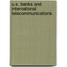 U.S. Banks and International Telecommunications. door United States Congress Office of