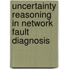 Uncertainty Reasoning in Network Fault Diagnosis door Yongning Tang
