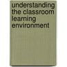 Understanding the Classroom Learning Environment by Anthony Rickards