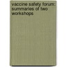 Vaccine Safety Forum: Summaries of Two Workshops door Institute of Medicine