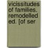 Vicissitudes of Families. Remodelled Ed. [Of Ser