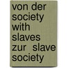 Von Der  Society with Slaves  Zur  Slave Society door Carolin Lucke