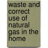 Waste and Correct Use of Natural Gas in the Home door Samuel S. Wyer