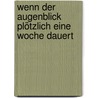 Wenn der Augenblick plötzlich eine Woche dauert by Suzana Senn-Benes
