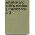 Wharton And Stille's Medical Jurisprudence. V. 2
