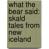 What the Bear Said: Skald Tales from New Iceland door W.D. Valgardson