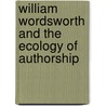 William Wordsworth and the Ecology of Authorship door Scott Hess