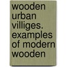 Wooden Urban Villiges. Examples of Modern Wooden by Markku Karjalainen