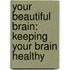 Your Beautiful Brain: Keeping Your Brain Healthy