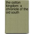 the Cotton Kingdom: a Chronicle of the Old South