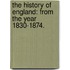 the History of England: from the Year 1830-1874.