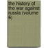 the History of the War Against Russia (Volume 6)