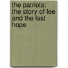 the Patriots: the Story of Lee and the Last Hope door Ll D. Cyrus Townsend Brady