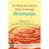 50 Things You Can Do Today to Manage Fibromyalgia