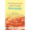 50 Things You Can Do Today to Manage Fibromyalgia door Wendy Green