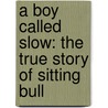 A Boy Called Slow: The True Story Of Sitting Bull door Joseph Bruchac