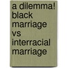 A Dilemma! Black Marriage Vs Interracial Marriage door Therlee Gipson