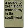 A Guide To Prehistoric Astronomy In The Southwest door J. McKim Malville