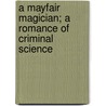 A Mayfair Magician; A Romance of Criminal Science door George Chetwynd Griffith