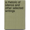 A Rhetoric of Silence and Other Selected Writings door Lisa Block de Behar