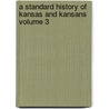 A Standard History of Kansas and Kansans Volume 3 door William Elsey Connelley
